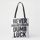 "Never Underestimate Dumb Luck" Saying Tasche (Vorderseite)