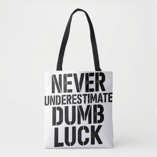 "Never Underestimate Dumb Luck" Saying Tasche (Vorderseite)