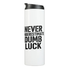 "Never Underestimate Dumb Luck" Saying Thermosbecher