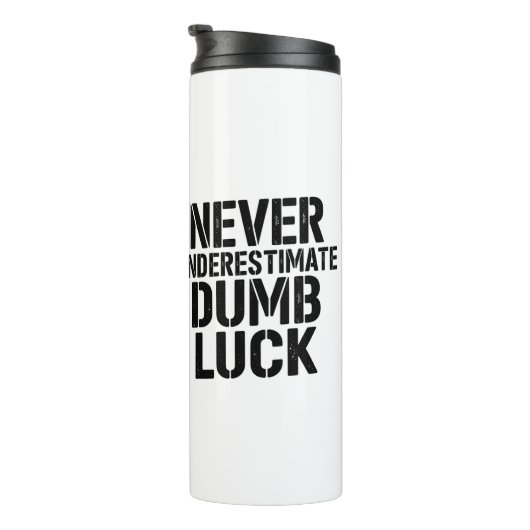 "Never Underestimate Dumb Luck" Saying Thermosbecher (Nach rechts gedreht)