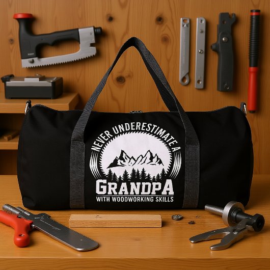 Never Underestimate Grandpa Woodworking Skills Duffle Bag