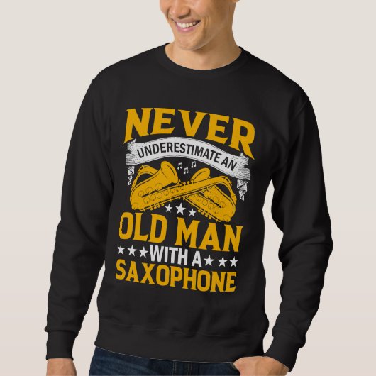 Never Underestimate Old Man Saxophone Player Music Sweatshirt (Vorderseite)