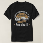 Never underestimate Old Man who plays Foosball Tab T-Shirt (Design vorne)
