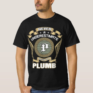 NEVER_UNDERESTIMATE_POWER_OF_A_PLUMB T-Shirt
