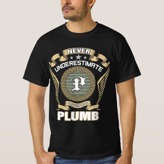 NEVER_UNDERESTIMATE_POWER_OF_A_PLUMB T-Shirt (Vorderseite)