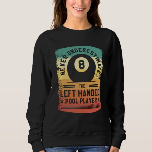 Never Underestimate The Left Handed Pool Player Sweatshirt (Vorderseite)