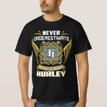 Never Underestimate The Power Of A Hurley