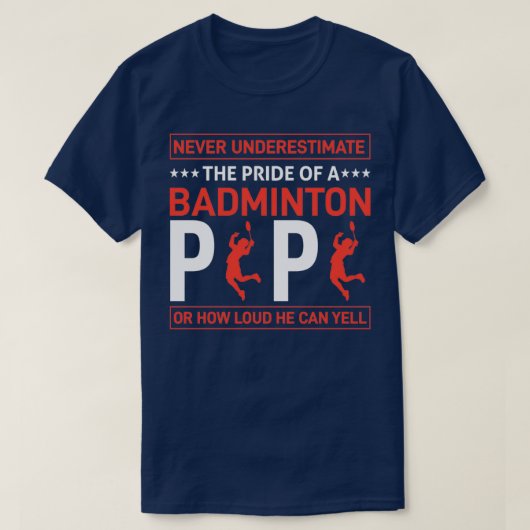 NEVER UNDERESTIMATE THE PRIDE OF A BADMINTON PAPA T-Shirt (Design vorne)