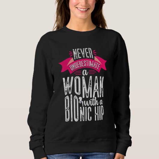 Never Underestimate Woman Hip Replacement Surgery  Sweatshirt (Vorderseite)