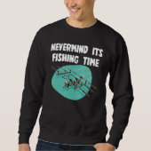 Nevermind fishing Time Sweatshirt (Vorderseite)
