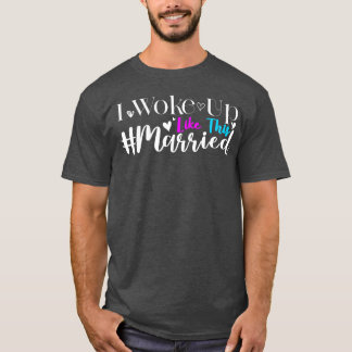 New Bridge I Weckte Up Likehis Verheiratet Neue Eh T-Shirt