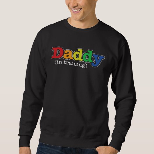 New Dad Father to be Daddy in Training Sweatshirt (Vorderseite)