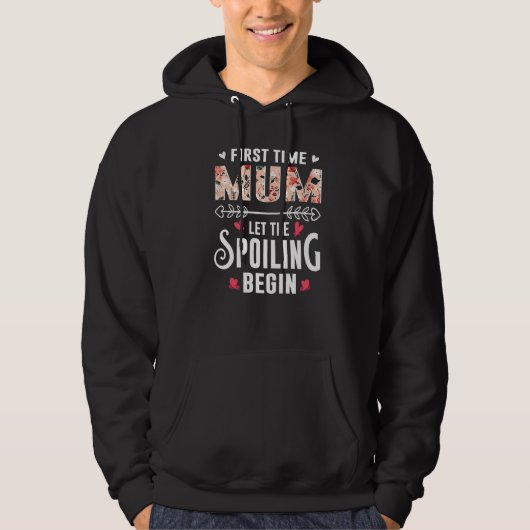 New Grandma First Time Mum Let The Spoiling Begin  Hoodie (Vorderseite)