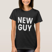 New Guy  T-Shirt (Vorderseite)