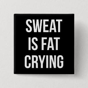 New Gym - Sweat Is Fat Cry - Funny Workout Button