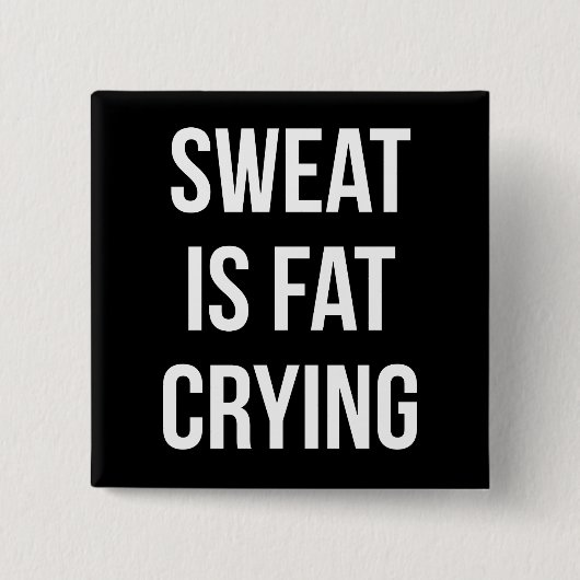 New Gym - Sweat Is Fat Cry - Funny Workout Button (Vorderseite)