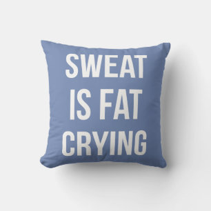 New Gym - Sweat Is Fat Cry - Funny Workout Kissen