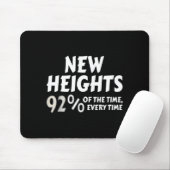 New Heights 92% Of The Time Every Time - Funny  Mousepad (Mit Mouse)