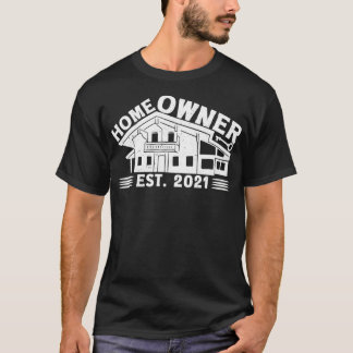New Homeowner 2021 Funny First Time Homeowner1  T-Shirt