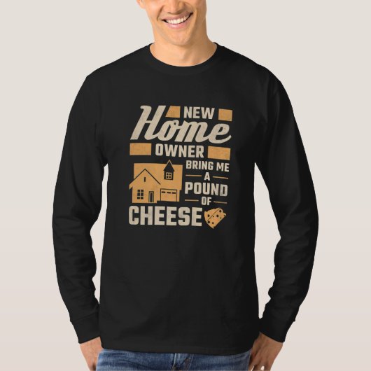 New Homeowner Bring Me A Pound Of Cheese Housewarm T-Shirt (Vorderseite)