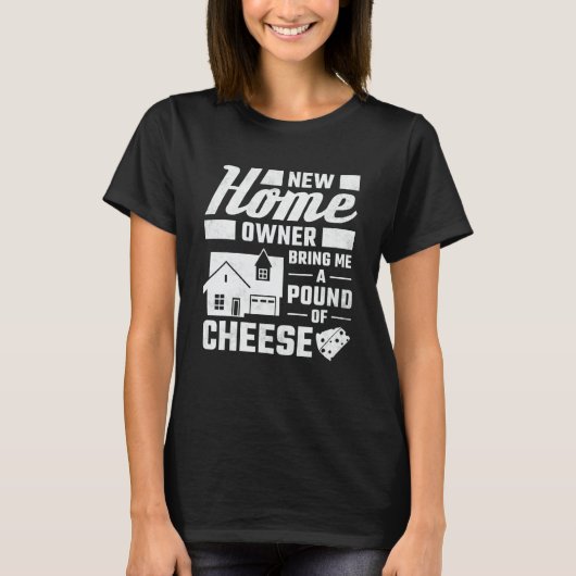New Homeowner Bring Me A Pound Of Cheese Housewarm T-Shirt (Vorderseite)