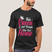 New Homeowner Homewarming This Queen Bought Her Fi T-Shirt (Vorderseite)