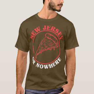 New Jersey Pizza oder Nowhere New Jersey Pizza Fan T-Shirt