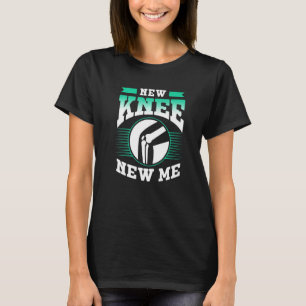 New Knee New Me Operation Patient Knee Surgery Kne T-Shirt