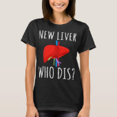New Liver Who Dis Men Women Liver Transplant Recie T-Shirt (Vorderseite)