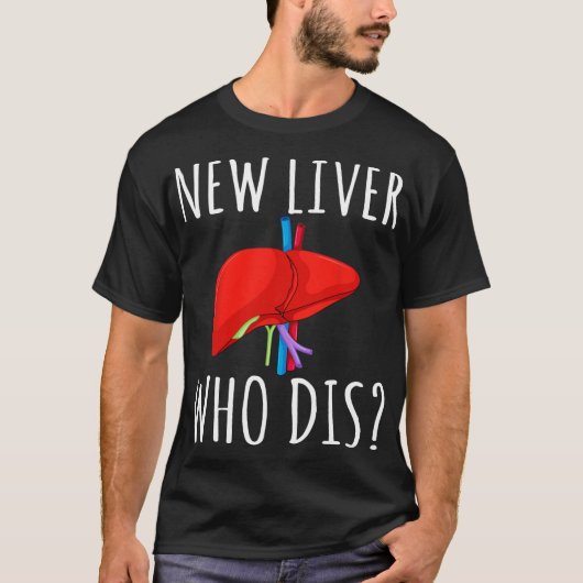 New Liver Who Dis Men Women Liver Transplant Recie T-Shirt (Vorderseite)