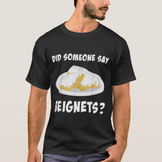 New Orleans Essen, hat jemand Beignets gesagt T-Shirt