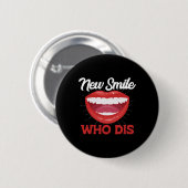 New Smile Who Dis Braces Off Teeth Gift Button (Vorne & Hinten)