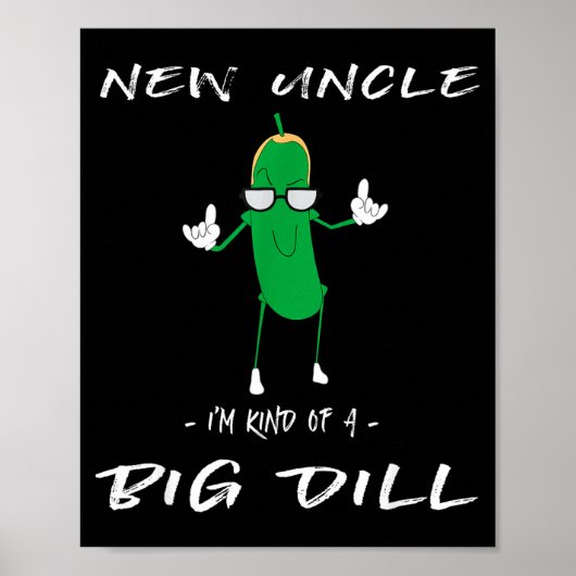New Uncle I'm Kind Of A Big Dill Funny Ckle Pun Poster (Vorne)