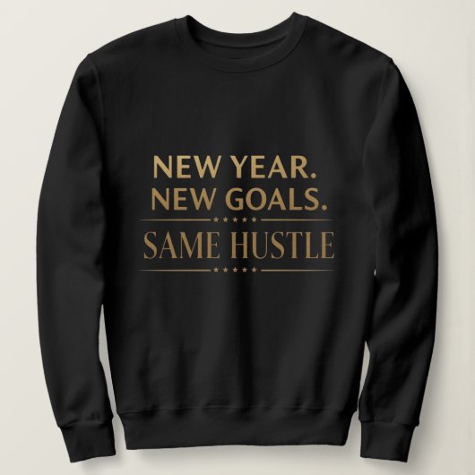 New Year New Goals Same Hustle Motivational Black  Sweatshirt (Design vorne)