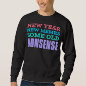 New Year, New Memes, Same Old Nonsense Sweatshirt (Vorderseite)