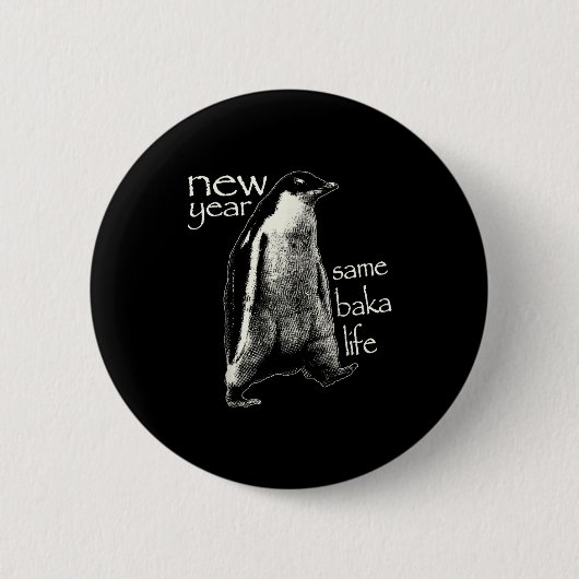 New Year Same Baka Life Funny Penguin Button (Vorderseite)