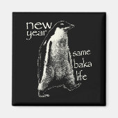 New Year Same Baka Life Funny Penguin Magnet (Vorne)