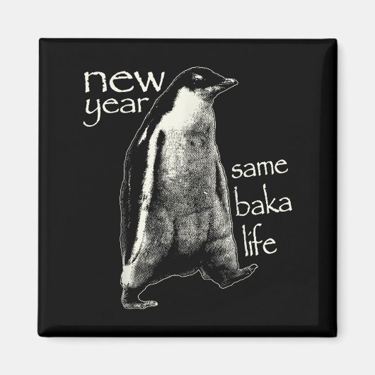 New Year Same Baka Life Funny Penguin Magnet (Vorne)