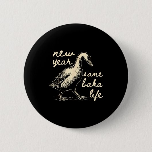 New Year Same Baka Life Goose Silly Funny  Button (Vorderseite)