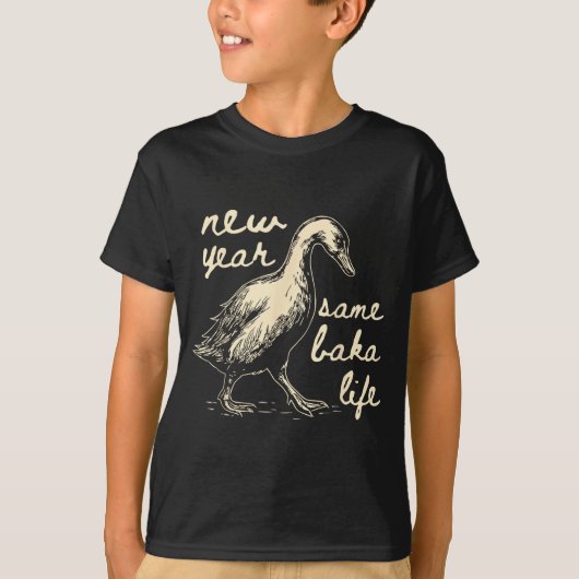 New Year Same Baka Life Goose Silly Funny T-Shirt (Vorderseite)