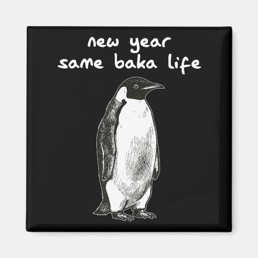 New Year Same Baka Life Humor Penguin Joke Magnet (Vorne)