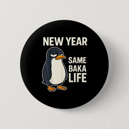 New Year Same Baka Life Penguin Joke Button (Vorderseite)
