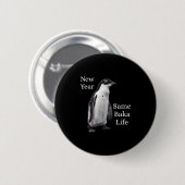 New Year Same Baka Life Penguin Joke Button (Vorne & Hinten)