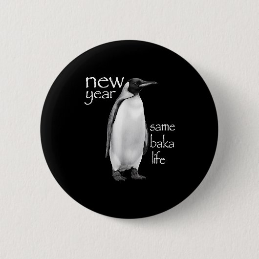 New Year Same Baka Life Penguin Joke Funny  Button (Vorderseite)