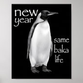 New Year Same Baka Life Penguin Joke Funny  Poster (Vorne)