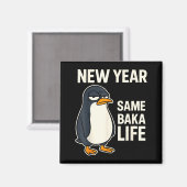 New Year Same Baka Life Penguin Joke Magnet (Vorderseite/Rückseite)