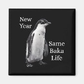 New Year Same Baka Life Penguin Joke  Magnet (Vorne)