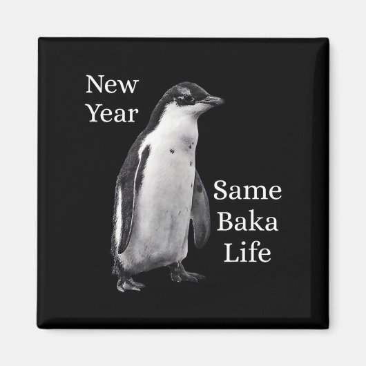 New Year Same Baka Life Penguin Joke Magnet (Vorne)