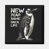 New Year Same Baka Life Penguin Joke Sarcastic Mem Magnet (Vorne)