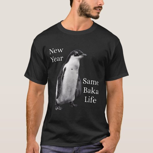 New Year Same Baka Life Penguin Joke T-Shirt (Vorderseite)